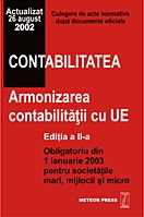 Contabilitatea. Armonizarea contabilitatii cu UE (editia a II-a, revazuta si actualizata) - obligatoriu din 1 ian 2003 pentru societatile mari, mijlocii si micro