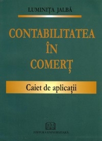 Contabilitatea in comert.Caiet de aplicatii