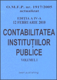 Contabilitatea institutiilor publice - editia a IV-a - Vol. I - actualizat la 12 februarie 2010