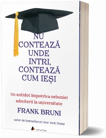 Nu conteaza unde intri, conteaza cum iesi. Un antidot impotriva nebuniei admiterii la universitate