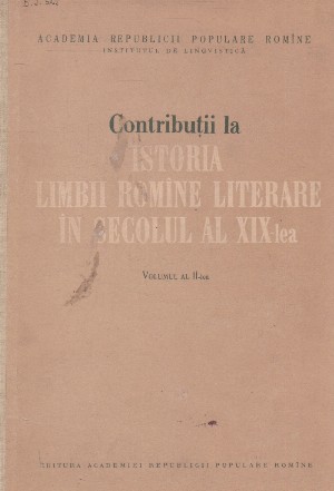 Contibutii la istoria limbii romine literare in secoluil al XIX-lea, Volumul al II-lear