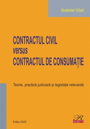 Contractul civil versus Contractul de consumaţie : teorie, practică judiciară şi legislaţie relevantă