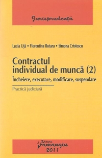 Contractul individual de munca (2) Incheiere, executare, modificare, suspendare - Practica judiciara