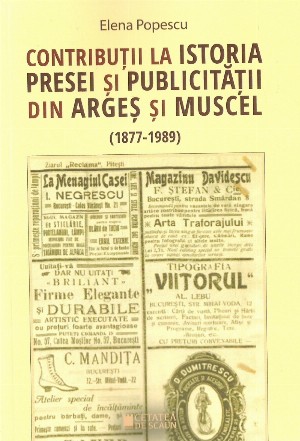 Contributii la istoria presei si publicitatii din Arges si Muscel (1877-1989)