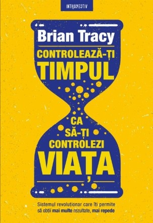 Controlează-ți timpul, ca să-ți controlezi viața