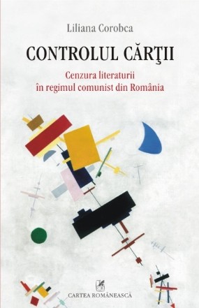 Controlul cărții. Cenzura literaturii în regimul comunist din România