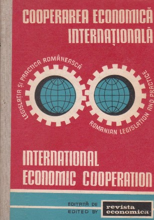 Cooperarea economica internationala. Legislatia si practica romaneasca