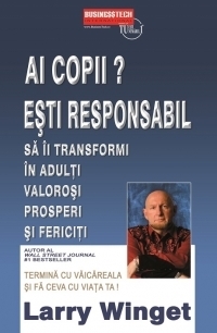 Ai copii? Esti responsabil sa ii transformi in adulti valorosi prosperi si fericiti