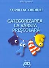 COPIII FAC ORDINE! Categorizarea la varsta prescolara