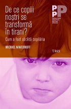 De ce copiii noștri se transformă în tirani? Cum a fost abolită copilăria