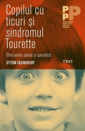 Copilul cu ticuri și sindromul Tourette. Ghid pentru părinți și specialiști