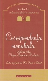 Corespondenta monahala. Antonie catre Cleopa, Ioanichie si Caliopie