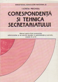 Corespondenta si tehnica secretariatului - Manual pentru licee economice, administrative si de servicii), clasele XI si XII