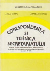 Corespondenta si tehnica secretariatului - Manual pentru licee economice, administrative si de servicii), clasele IX si XI