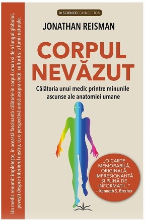 Corpul nevăzut : călătoria unui medic printre minunile ascunse ale anatomiei umane