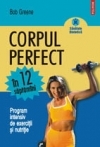 Corpul perfect in 12 saptamani. Program intensiv de exercitii si nutritie.