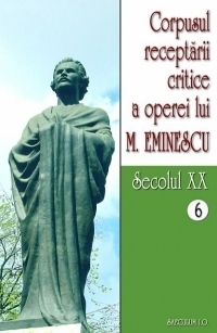 Corpusul receptarii critice a operei lui Mihai Eminescu. Secolul XX (volumele 6-7)