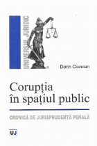 Coruptia in spatiul public. Cronica de jurisprudenta penala