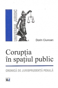 Coruptia in spatiul public. Cronica de jurisprudenta penala