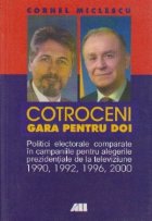 Cotroceni - Gara pentru doi. Politici electorale comparate in campaniile pentru alegerile prezidentiale de la 