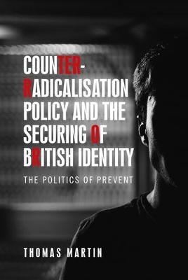 Counter-Radicalisation Policy and the Securing of British Id