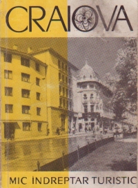 Craiova si imprejurimi - mic indreptar turistic