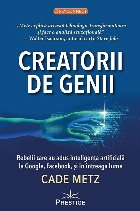 Creatorii de genii : rebelii care au adus inteligenţa artificială la Google, Facebook, şi în întreaga lum