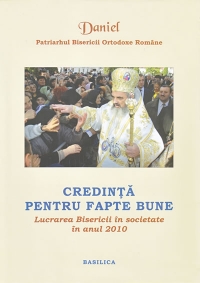 Credinta pentru fapte bune. Lucrarea Bisericii in societate in anul 2010