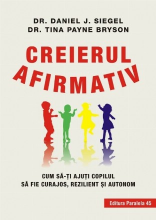 Creierul afirmativ. Cum să-ți ajuți copilul să fie curajos, rezilient și autonom