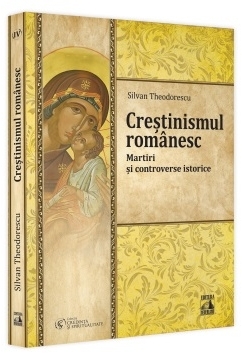 Creştinismul românesc : martiri şi controverse istorice