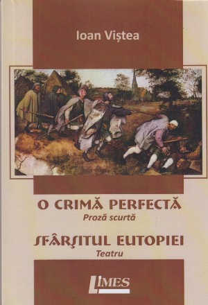 O crimă perfectă,Sfârşitul utopiei : (proză scurtă),(teatru)