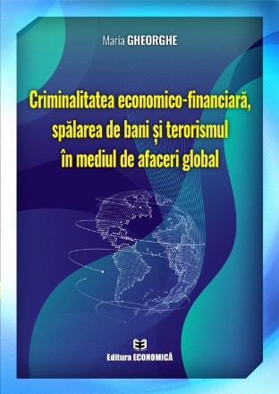 Criminalitatea economico-financiară, spălarea de bani şi terorismul în mediul de afaceri global