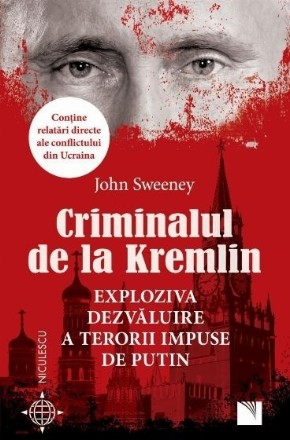 Criminalul de la Kremlin : exploziva dezvăluire a terorii impuse de Putin