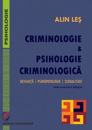 Criminologie şi psihologie criminologică : devianţă, psihopatologie, sexualitate