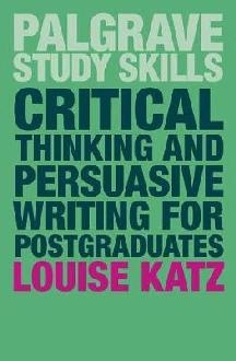 Critical Thinking and Persuasive Writing for Postgraduates