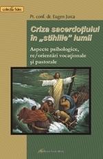 Criza sacerdotiului in stihiile lumii. Aspecte psihologice , re/orientari vocationale si pastorale