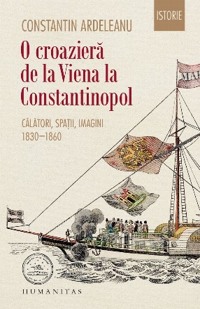 O croazieră de la Viena la Constantinopol.Călători, spații, imagini, 1830–1860