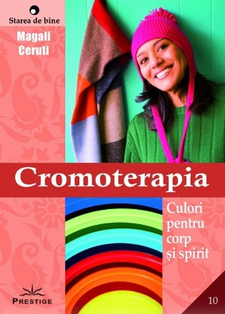 Cromoterapia. Culori pentru corp si spirit