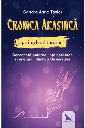 Cronica Akashica pe intelesul tuturor. Descopera puterea, intelepciunea si energia infinita a Universului