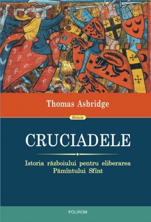 Cruciadele. Istoria războiului pentru eliberarea Pămîntului Sfînt (ediţia 2018)