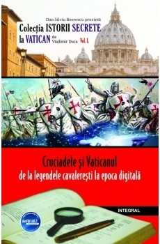 Cruciadele si Vaticanul  de la legendele cavaleresti la epoca digitala