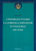 Ctitori si ctitorii la curbura Carpatilor in veacurile XIV-XVIII