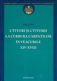 Ctitori si ctitorii la curbura Carpatilor in veacurile XIV-XVIII