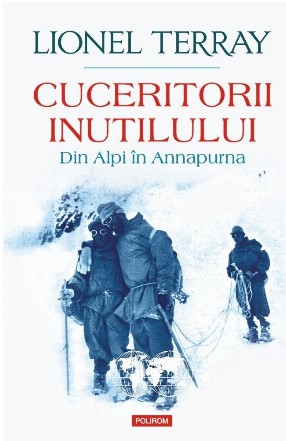 Cuceritorii inutilului : din Alpi în Annapurna