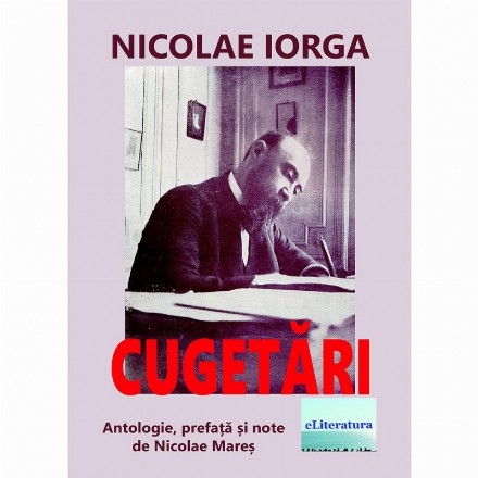 Cugetari de Nicolae Iorga. Antologie, prefata si note de Nicolae Mares