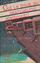 Cui frica calculatorul electronic