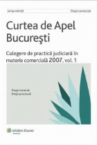 Curtea de Apel Bucuresti - Culegere de practica judiciara in materie comerciala 2007, vol. 1