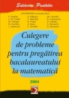 CULEGERE DE PROBLEME PENTRU PREGĂTIREA BACALAUREATULUI LA MATEMATICĂ 2004