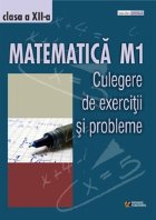 Culegere de exercitii si probleme. Clasa a-XII. Matenatica M1