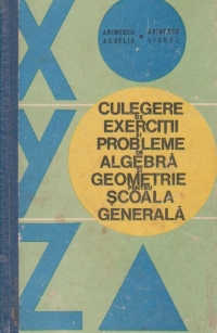 Culegere de exercitii si probleme de algebra si geometrie pentru scoala generala